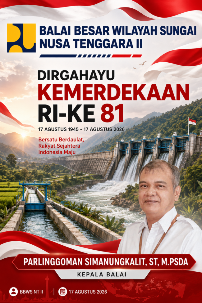 Keluarga Besar BBWS NT II - Dirgahayu Kemerdekaan RI-Ke 81 2 Kepala BBWS NT II beserta seluruh jajaran mengucapkan Dirgahayu Kemerdekaan RI-Ke 81